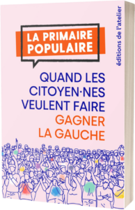 Livre la primaire populaire "quand les citoyen.nes veulent faire gagner la gauche"